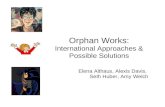 Orphan Works: International Approaches & Possible Solutions Elena Althaus, Alexis Davis, Seth Huber, Amy Welch.