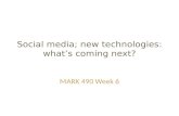 Social media; new technologies: what’s coming next? MARK 490 Week 6.