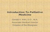 Introduction To Palliative Medicine Gerald V. Klim, D.O., M.A. Associate Medical Director Hospice of the Bluegrass.