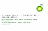 Bp experience in biodiversity conservation Dr Chris Herlugson, Senior Advisor Environmental Impact BP Group HSSE V th World Parks Congress, Durban, South.