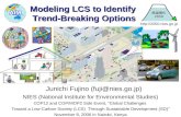 Modeling LCS to Identify Trend-Breaking Options Junichi Fujino (fuji@nies.go.jp) NIES (National Institute for Environmental Studies) COP12 and COP/MOP2.