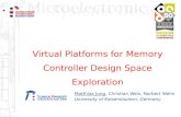 Virtual Platforms for Memory Controller Design Space Exploration Matthias Jung, Christian Weis, Norbert Wehn University of Kaiserslautern, Germany.