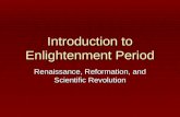 Introduction to Enlightenment Period Renaissance, Reformation, and Scientific Revolution.