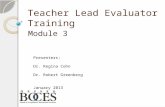 Teacher Lead Evaluator Training Module 3 Presenters: Dr. Regina Cohn Dr. Robert Greenberg January 2013.