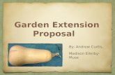 Garden Extension Proposal By: Andrew Curtis, Madison Ellerby-Muse