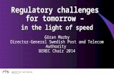 Swedish Post and Telecom Authority Regulatory challenges for tomorrow – in the light of speed Göran Marby Director-General Swedish Post and Telecom Authority.