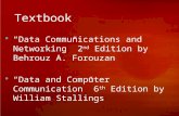 Textbook  “Data Communications and Networking” 2 nd Edition by Behrouz A. Forouzan  “Data and Computer Communication” 6 th Edition by William Stallings.