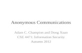 Anonymous Communications Adam C. Champion and Dong Xuan CSE 4471: Information Security Autumn 2012.