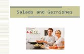 Salads and Garnishes. Four Basic Parts of Salad  Base Usually formed with leafy greens  Body Main ingredient of salad  Garnish Decorative, edible item.