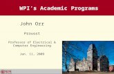 1 WPI’s Academic Programs John Orr Provost Professor of Electrical & Computer Engineering Jan. 11, 2009.