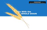 © 2009, General Mills, Inc. Go With the WHOLE GRAIN Go with whole grain Indian Health Care Resource Center of Tulsa, Inc.