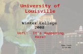 University of Louisville Winter College 2008 UofL: It’s Happening Here! New York 3/15/08.