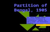 Partition of Bengal, 1905 Dr. Kazi Shahdat Kabir Associate Professor & Coordinator, Center for GED & Dept. of Governance Studies.