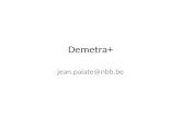 Demetra+ jean.palate@nbb.be. Quick Tour Versatile software. Choose the right tool Demetra+ main feature: multi-processing Demetra+ in production. Understanding.