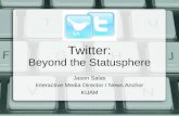 Twitter: Beyond the Statusphere Jason Salas Interactive Media Director / News Anchor KUAM.