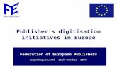 Publisher’s digitisation initiatives in Europe Federation of European Publishers Copenhaguen,24th -26th October 2007.