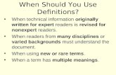 When Should You Use Definitions? When technical information originally written for expert readers is revised for nonexpert readers. When readers from many.
