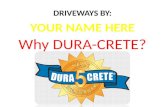 Why DURA-CRETE? DRIVEWAYS BY: YOUR NAME HERE. Agenda/Topics  DURA-CRETE Program History  DURA-CRETE The “Mix”  Installer’s Certification Process 
