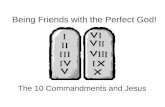 Being Friends with the Perfect God! The 10 Commandments and Jesus.