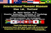 International Tsunami Museum Khao Lak, Thailand Dr. David Sattler, Ph.D. Disaster Researcher, Professor of Psychology Western Washington University, USA.