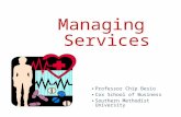 Managing Services ● Professor Chip Besio ● Cox School of Business ● Southern Methodist University.
