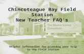Chincoteague Bay Field Station New Teacher FAQ’s Helpful Information for planning your trip to the Field Station.