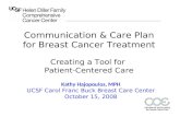 1 Communication & Care Plan for Breast Cancer Treatment Creating a Tool for Patient-Centered Care Kathy Hajopoulos, MPH UCSF Carol Franc Buck Breast Care.