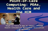 (c) 2005 Medical Software for PDAs 1 Point-of-Care Computing: PDAs, Health Care and the HIM Ralph La Tella B.App.Sc.(Hons). AFACHSE Health Information.