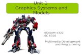 ISC/GAM 4322 ISC 6310 Multimedia Development and Programming Unit 1 Graphics Systems and Models.