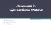 Adventures in Non-Euclidean Distance Ricky Bobinchuck Tashauna Thompson Tosha Pelfrey.