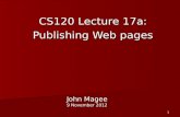 1 John Magee 9 November 2012 CS120 Lecture 17a: Publishing Web pages.