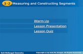 Holt McDougal Geometry 1-2 Measuring and Constructing Segments 1-2 Measuring and Constructing Segments Holt Geometry Warm Up Warm Up Lesson Presentation.