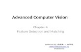 Advanced Computer Vision Chapter 4 Feature Detection and Matching Presented by: 傅楸善 & 許承偉 r99922094@ntu.edu.tw 0928083710.