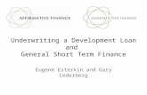 Underwriting a Development Loan and General Short Term Finance Eugene Esterkin and Gary Lederberg.