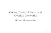 1 Codes, Bloom Filters, and Overlay Networks Michael Mitzenmacher.