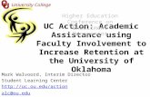 University College UC Action: Academic Assistance using Faculty Involvement to Increase Retention at the University of Oklahoma Mark Walvoord, Interim.