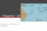 Chapter 23 Oceania: The Pacific Islands. Overview First Europeans reported paradise- warm weather, sandy beaches, and tropical fruits ▫Some islanders.