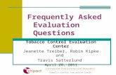 Frequently Asked Evaluation Questions Tobacco Control Evaluation Center Jeanette Treiber, Robin Kipke and Travis Satterlund April 28, 2011.