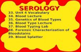 SEROLOGY 33. Unit 4 Vocabulary 34. Blood Lecture 35. Genetics of Blood Types 36. Blood Type Lecture 37. Blood Typing Lab 38. Forensic Characterization.