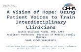 A Vision of Hope: Using Patient Voices to Train Interdisciplinary Clinicians Jackie Williams-Reade, PhD, LMFT Assistant Professor, Director of Medical.