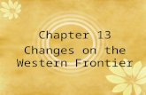 Chapter 13 Changes on the Western Frontier. Study for test for 10 minutes *Turning in starter notebook today!