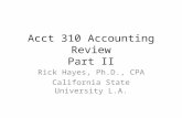 Acct 310 Accounting Review Part II Rick Hayes, Ph.D., CPA California State University L.A.