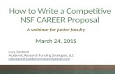 How to Write a Competitive NSF CAREER Proposal Lucy Deckard Academic Research Funding Strategies, LLC Ldeckard@academicresearchgrants.com A webinar for.