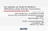 1 An Update on Federal Matters Affecting Large Energy Consumers A presentation by: John Anderson, President & CEO Electricity Consumers Resource Council.