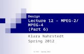 CS 414 - Spring 2012 CS 414 – Multimedia Systems Design Lecture 12 – MPEG-2/ MPEG-4 (Part 6) Klara Nahrstedt Spring 2012.