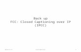 Back up FCC: Closed Captioning over IP (IPCC) 2012/5/141Confidential.