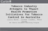 Tobacco Industry Attempts to Thwart Health Promotion Initiatives for Tobacco Control in Australia Laura Bond, Jaimee Coombs, Mike Daube WA Tobacco Document.