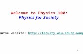 1 Welcome to Physics 100: Physics for Society Course website: //faculty.wiu.edu/p-wang.
