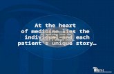 At the heart of medicine lies the individual and each patient’s unique story… At the heart of medicine lies the individual and each patient’s unique story…