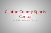 Clinton County Sports Center Mr. Brian McMann, Director.